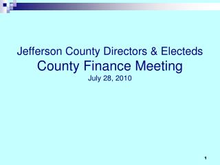 Jefferson County Directors &amp; Electeds County Finance Meeting July 28, 2010