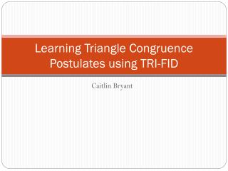 Learning Triangle Congruence Postulates using TRI-FID