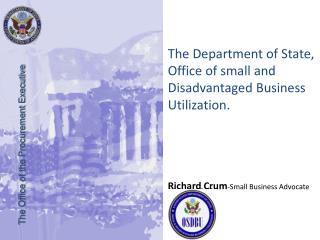 The Department of State, Office of small and Disadvantaged Business Utilization.