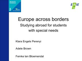 Europe across borders Studying abroad for students with special needs Klara Engels Perenyi