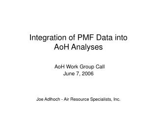 Integration of PMF Data into AoH Analyses AoH Work Group Call June 7, 2006