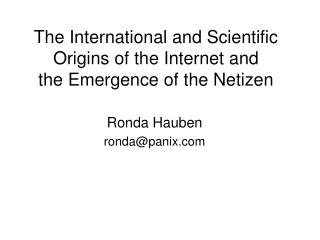 The International and Scientific Origins of the Internet and the Emergence of the Netizen