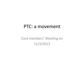 PTC: a movement