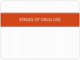 STAGES OF DRUG USE