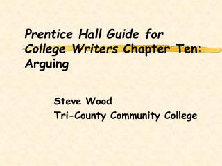 Prentice Hall Guide for College Writers Chapter Ten: Arguing