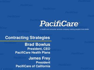 Brad Bowlus President, CEO PacifiCare Health Plans James Frey President PacifiCare of California