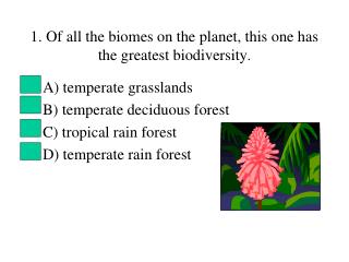 1. Of all the biomes on the planet, this one has the greatest biodiversity .
