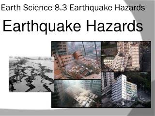 Earth Science 8.3 Earthquake Hazards