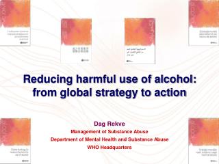 Reducing harmful use of alcohol: from global strategy to action Dag Rekve