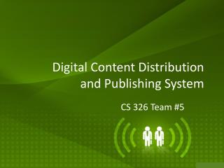 Digital Content Distribution and Publishing System