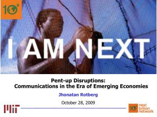 Pent-up Disruptions: Communications in the Era of Emerging Economies Jhonatan Rotberg