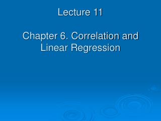 Lecture 11 Chapter 6. Correlation and Linear Regression