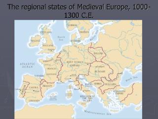 The regional states of Medieval Europe, 1000-1300 C.E.