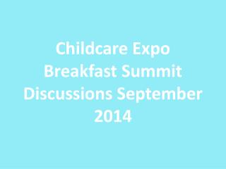 Childcare Expo Breakfast Summit Discussions September 2014