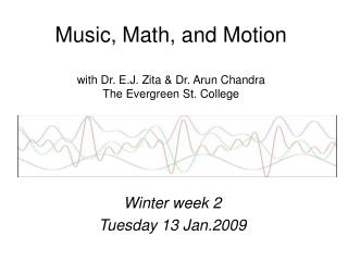Music, Math, and Motion with Dr. E.J. Zita &amp; Dr. Arun Chandra The Evergreen St. College