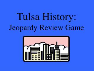 Tulsa History: Jeopardy Review Game