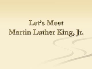 Let’s Meet Martin Luther King, Jr.