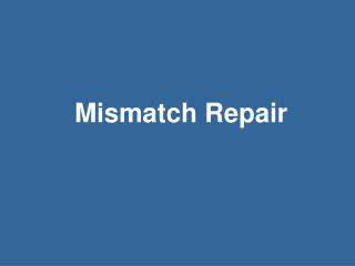 Mismatch Repair