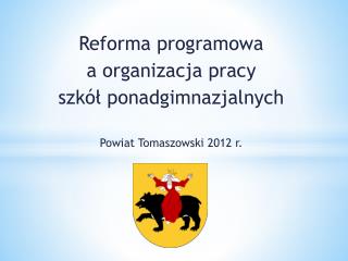 Reforma programowa a organizacja pracy szkół ponadgimnazjalnych Powiat Tomaszowski 2012 r.