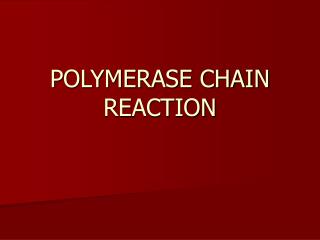 POLYMERASE CHAIN REACTION