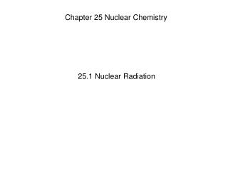 Chapter 25 Nuclear Chemistry