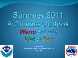 Summer 2011 A Climate Outlook Warm or Cold Wet or Dry