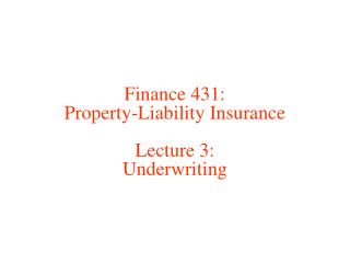 Finance 431: Property-Liability Insurance Lecture 3: Underwriting