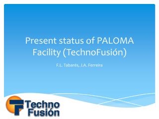 Present status of PALOMA Facility ( TechnoFusión )