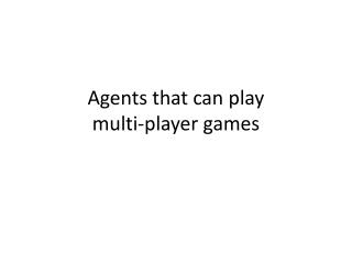 Agents that can play multi-player games