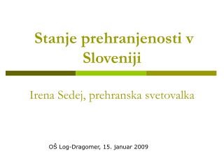 Stanje prehranjenosti v Sloveniji Irena Sedej, prehranska svetovalka