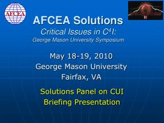 AFCEA Solutions Critical Issues in C 4 I: George Mason University Symposium