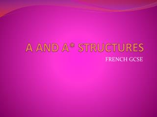 A AND A* STRUCTURES