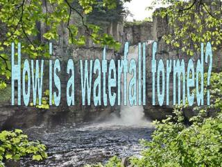 How is a waterfall formed?