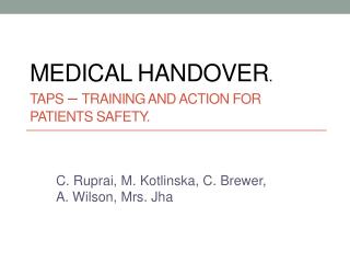 Medical handover . TAPS – Training and Action for Patients Safety.
