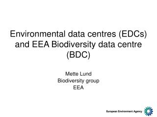Environmental data centres (EDCs) and EEA Biodiversity data centre (BDC)