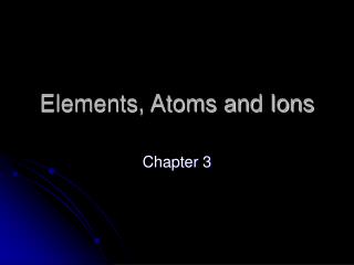 Elements, Atoms and Ions