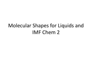 Molecular Shapes for Liquids and IMF Chem 2