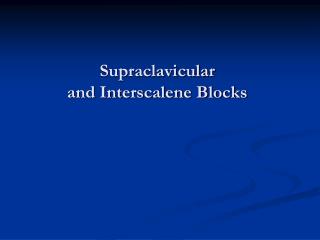 Supraclavicular and Interscalene Blocks