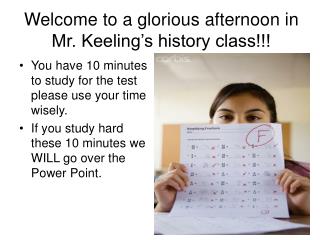 Welcome to a glorious afternoon in Mr. Keeling’s history class!!!