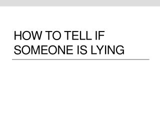 How to tell if someone is Lying