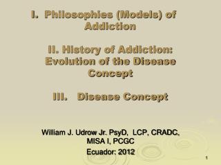 William J. Udrow Jr. PsyD , LCP, CRADC, MISA I, PCGC Ecuador: 2012