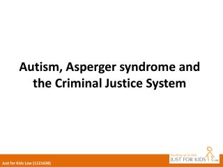 Autism, Asperger syndrome and the Criminal Justice System