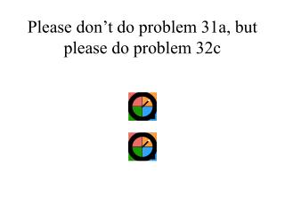 Please don’t do problem 31a, but please do problem 32c