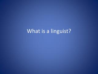 What is a linguist?