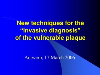 New techniques for the “invasive diagnosis” of the vulnerable plaque