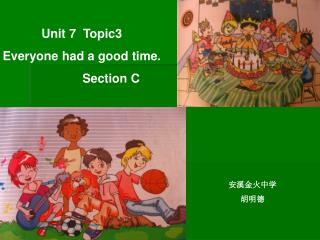 Unit 7 Topic3 Everyone had a good time. Section C