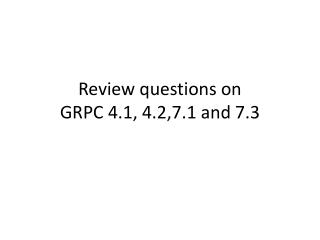 Review questions on GRPC 4.1, 4.2,7.1 and 7.3