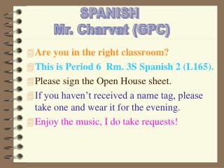 Are you in the right classroom? This is Period 6 Rm. 3S Spanish 2 (L165).