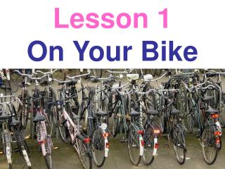 Lesson 1 On Your Bike