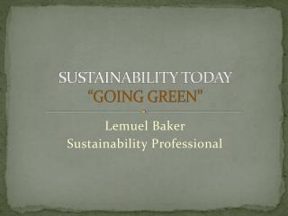 SUSTAINABILITY TODAY “GOING GREEN”